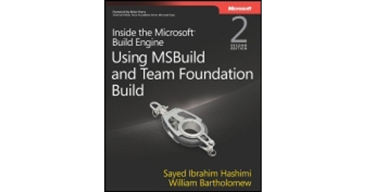 Inside The Microsoft® Build Engine: Using MSBuild And Team Foundation ...