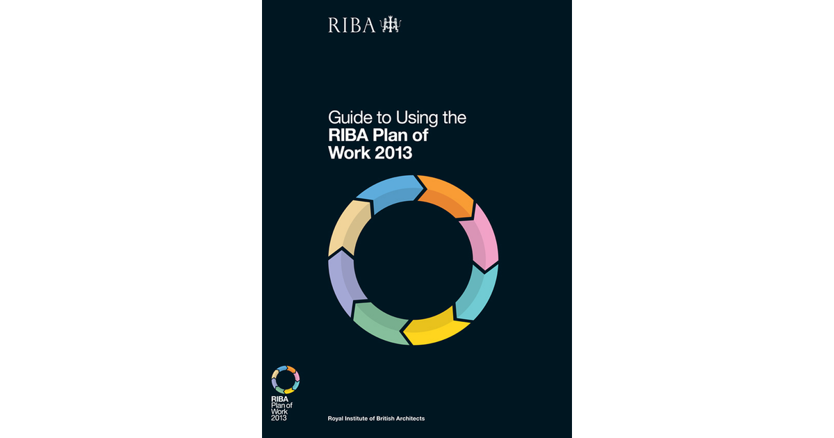 Guide to Using the RIBA Plan of Work 2013[Book]