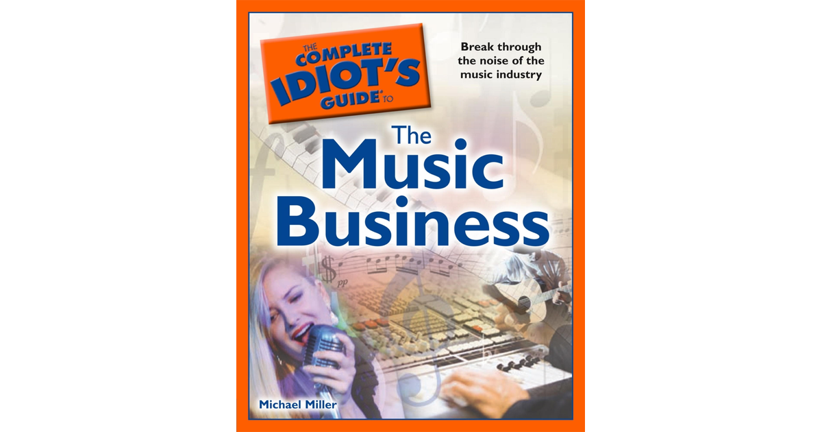 the-complete-idiot-s-guide-to-the-music-business-book