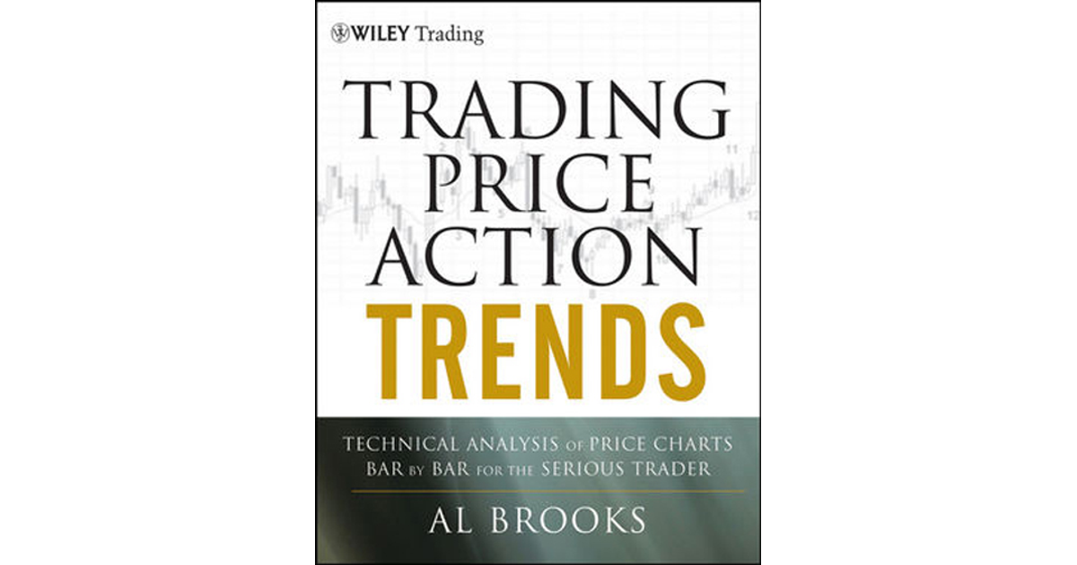 Trading Price Action Trends: Technical Analysis of Price Charts Bar by ...