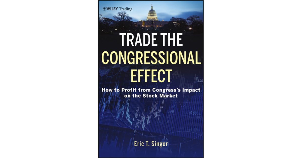 Trade The Congressional Effect: How To Profit From Congress's Impact On ...