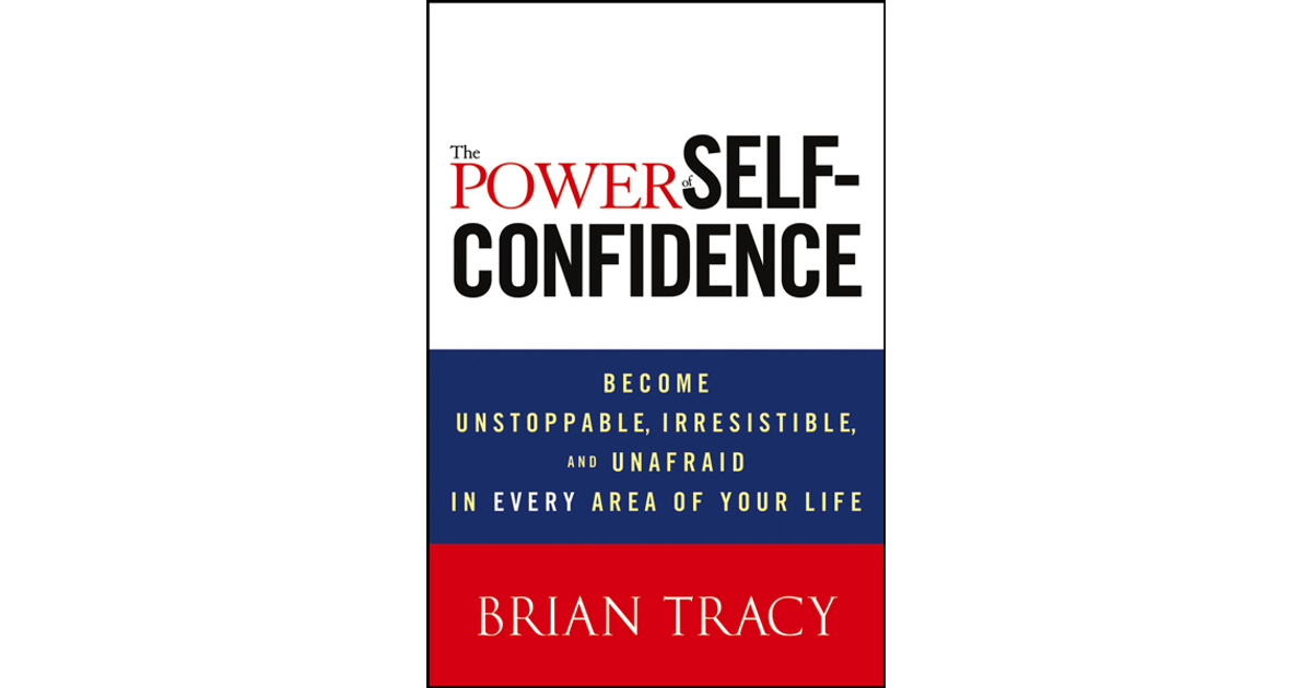 the-power-of-self-confidence-become-unstoppable-irresistible-and