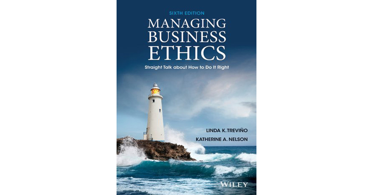 Managing Business Ethics: Straight Talk about How to Do It Right, 6th ...