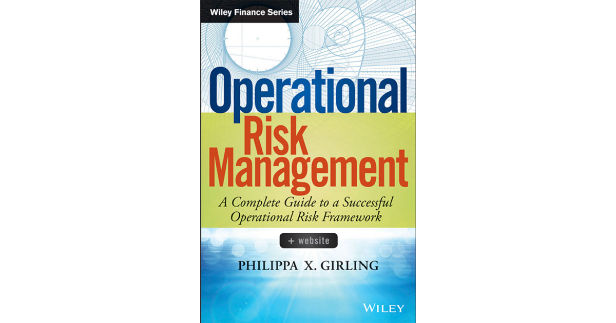 Operational Risk Management: A Complete Guide To A Successful ...