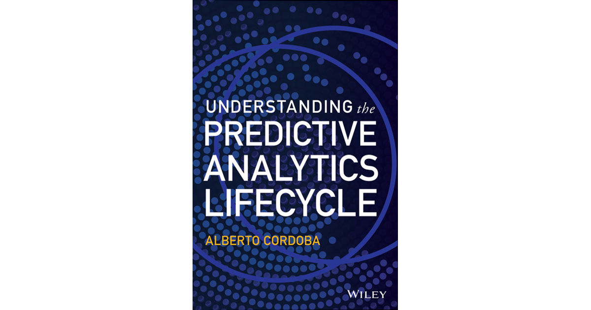 Understanding The Predictive Analytics Lifecycle [Book]