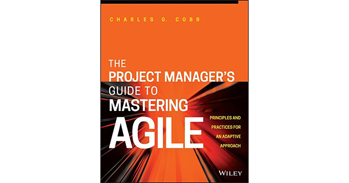 The Project Manager's Guide to Mastering Agile: Principles and ...