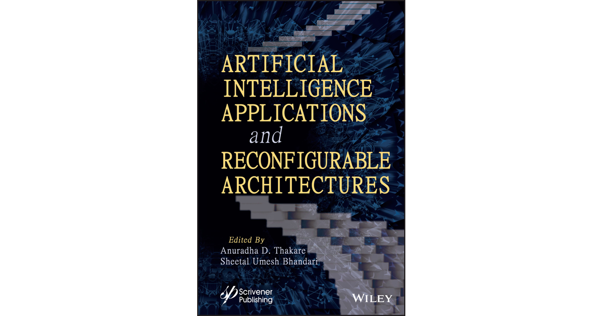 Artificial Intelligence Applications and Reconfigurable Architectures[Book]