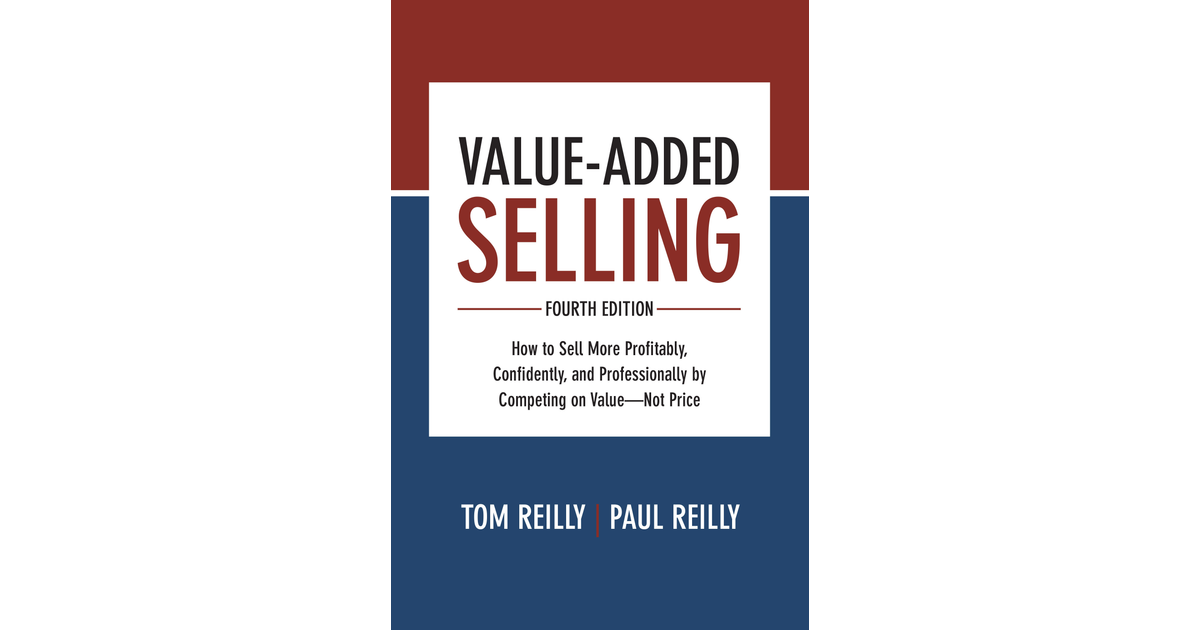 Value-Added Selling, Fourth Edition: How to Sell More Profitably ...