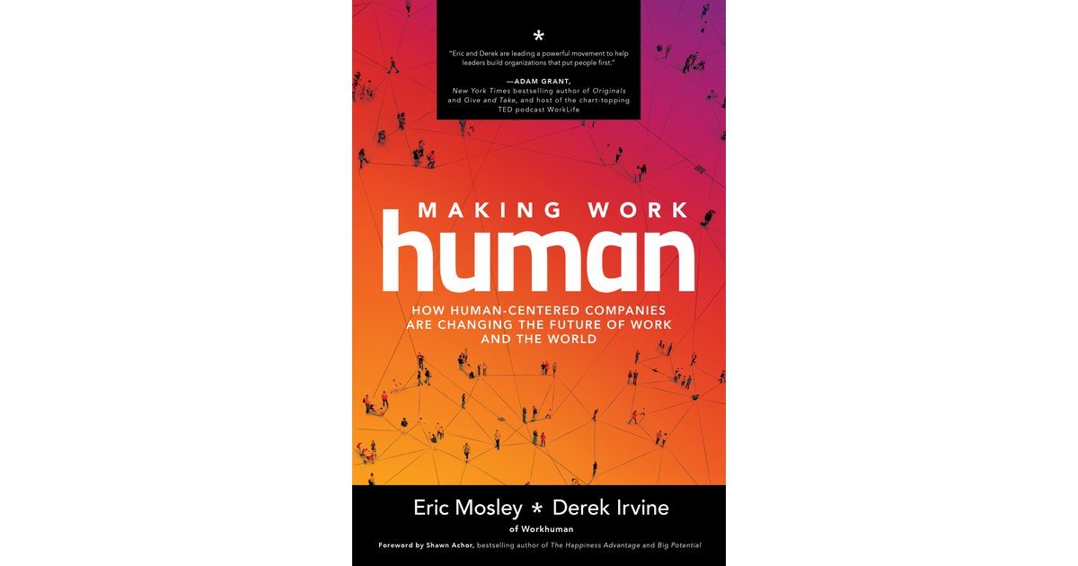 Making Work Human: How Human-Centered Companies are Changing the Future ...