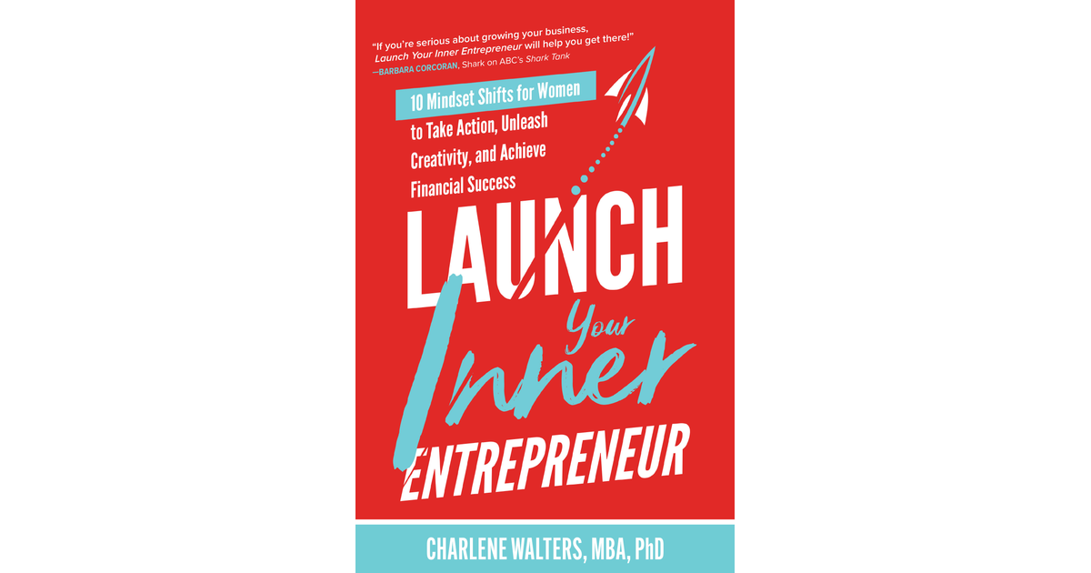 Launch Your Inner Entrepreneur: 10 Mindset Shifts for Women to Take Action, Unleash Creativity 