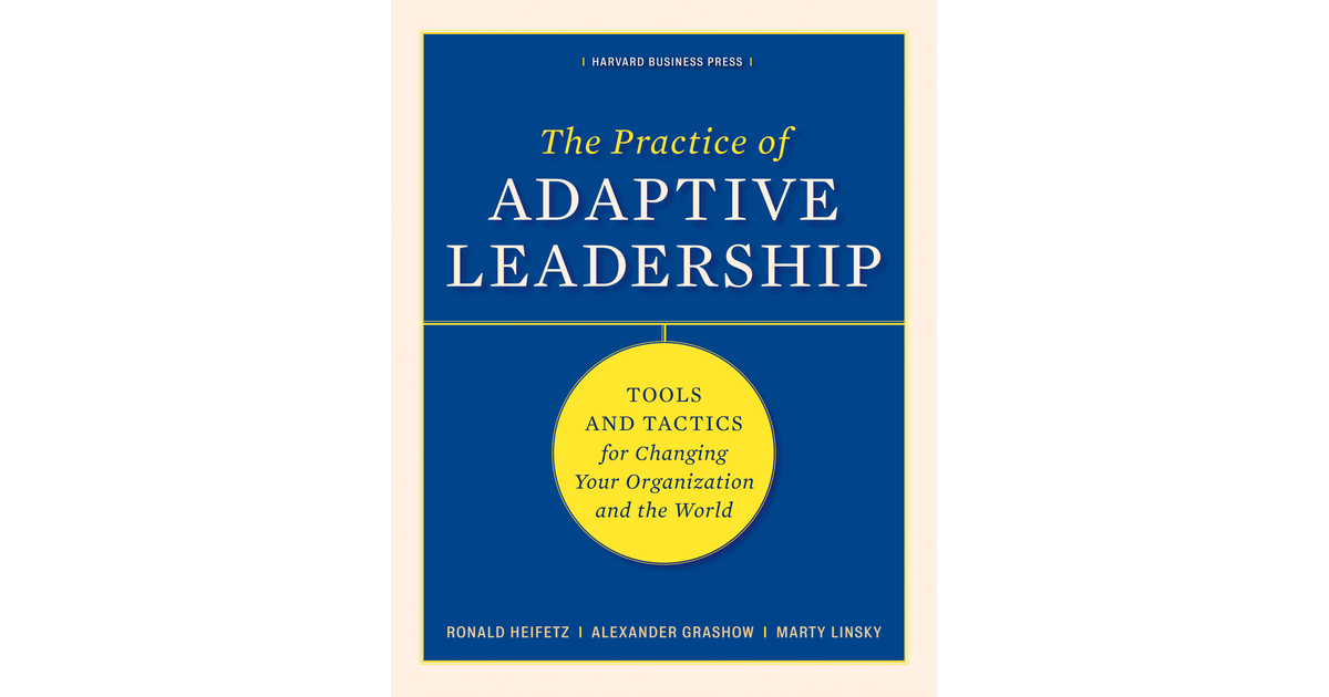 The Practice of Adaptive Leadership[Book]