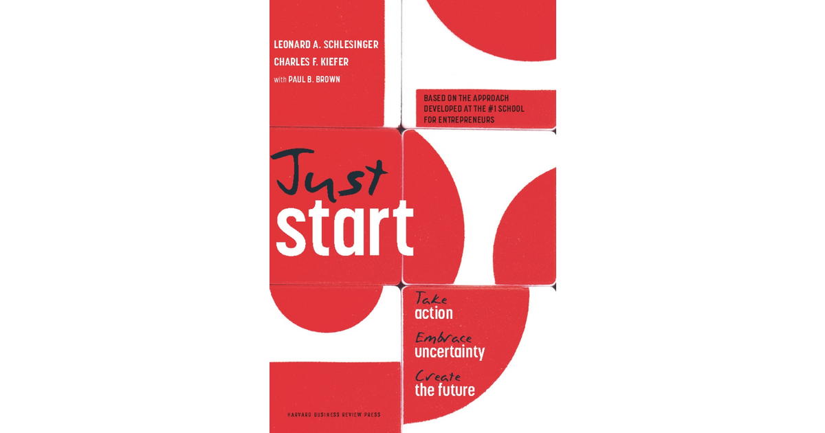 Just Start: Take Action, Embrace Uncertainty, Create The Future[Book]