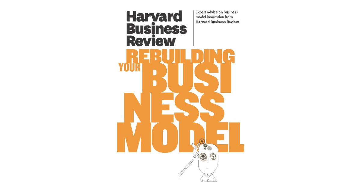 Harvard Business Review On Rebuilding Your Business Model[Book]