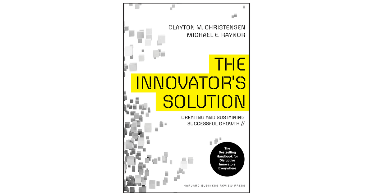 The Innovator's Solution: Creating and Sustaining Successful