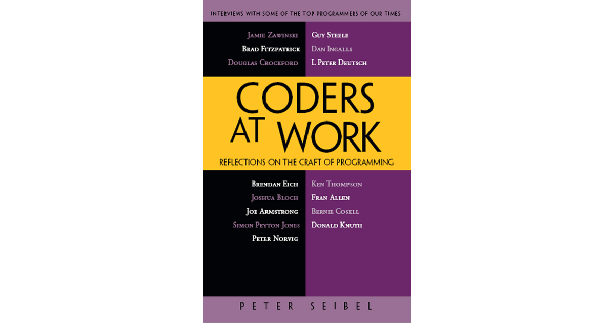 Coders at Work: Reflections on the Craft of Programming [Book]