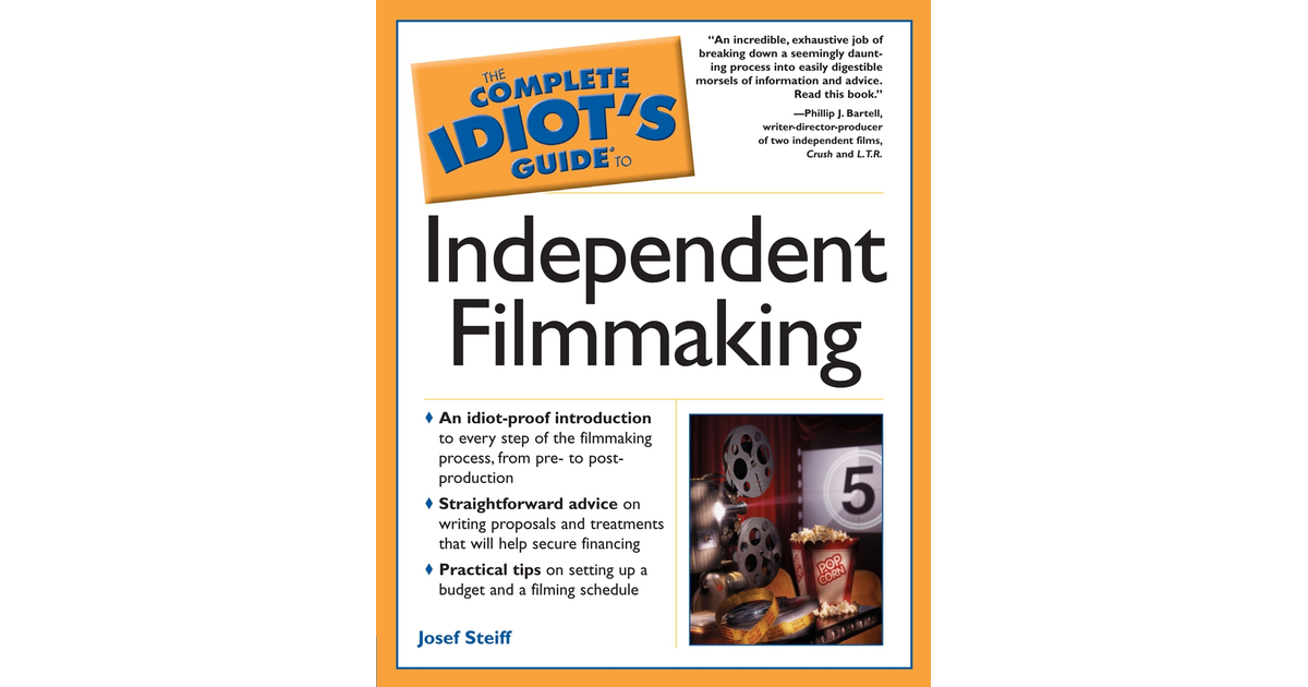 The Complete Idiots Guide To Independent Filmmaking Book