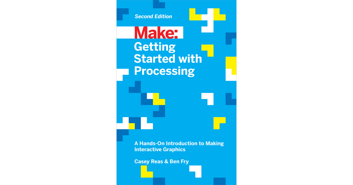 Make: Getting Started with Processing, 2nd Edition [Book]