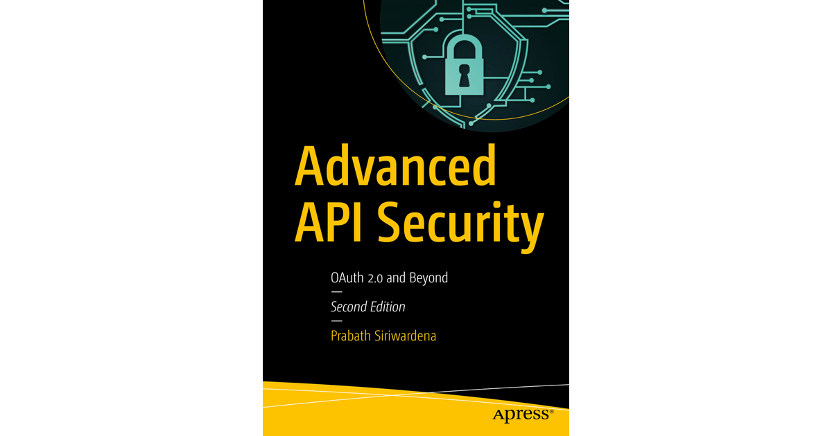 Advanced API Security: OAuth 2.0 And Beyond[Book]