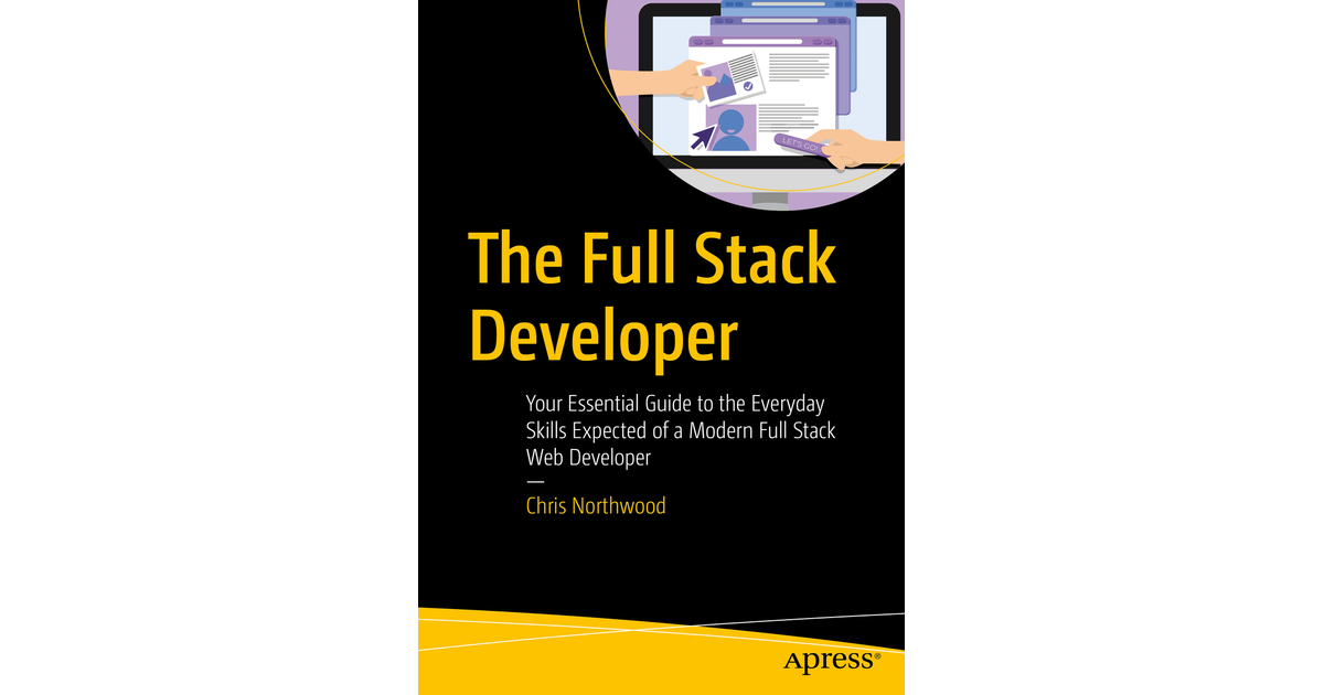 The Full Stack Developer: Your Essential Guide To The Everyday Skills ...