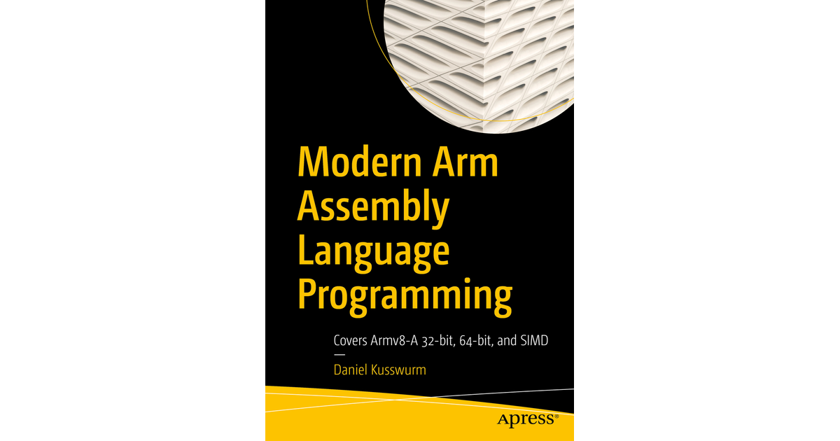 Modern Arm Assembly Language Programming Covers Armv8A 32bit, 64bit