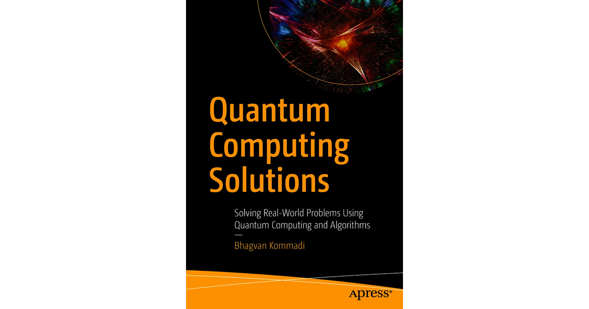 Quantum Computing Solutions: Solving Real-World Problems Using Quantum ...