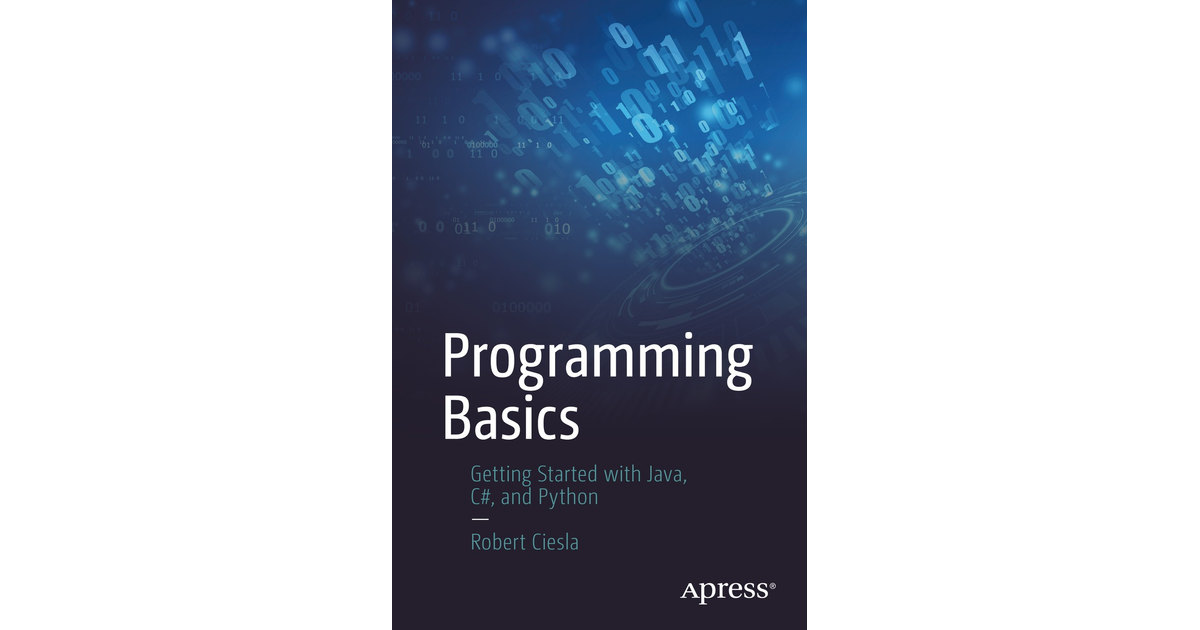 Programming Basics: Getting Started with Java, C#, and Python[Book]