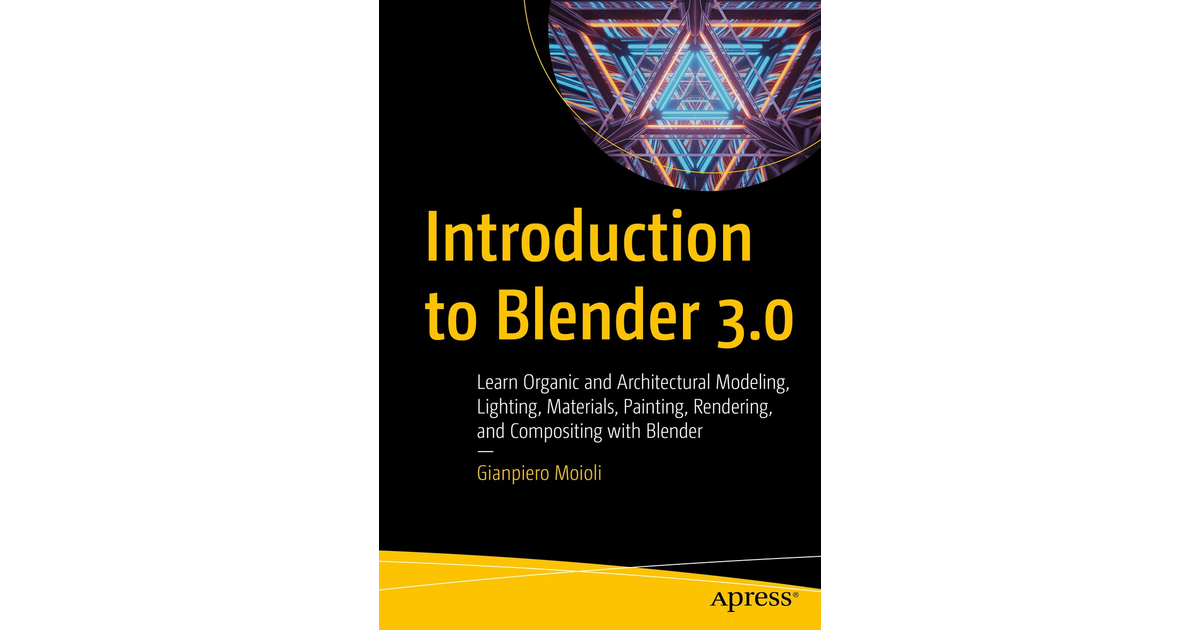 Introduction To Blender 3.0: Learn Organic And Architectural Modeling ...