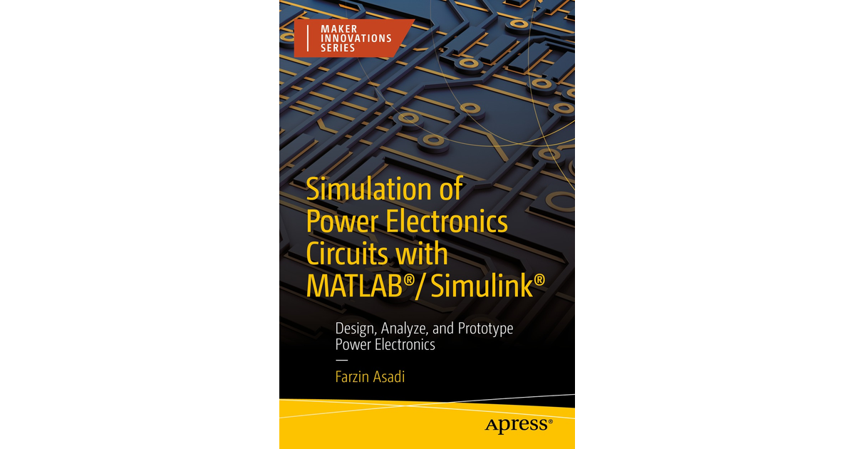 Simulation Of Power Electronics Circuits With MATLAB®/Simulink®: Design ...