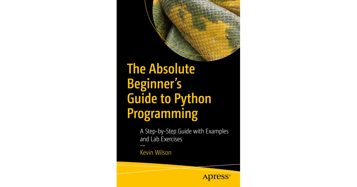 The Absolute Beginner's Guide To Python Programming: A Step-by-Step ...