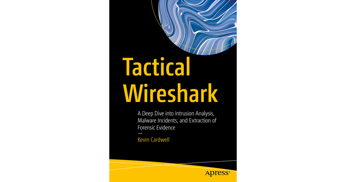 Tactical Wireshark: A Deep Dive Into Intrusion Analysis, Malware ...