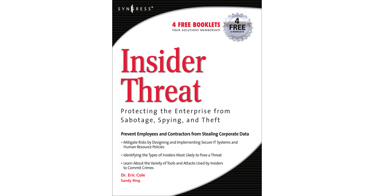 Insider Threat: Protecting the Enterprise from Sabotage, Spying, and ...