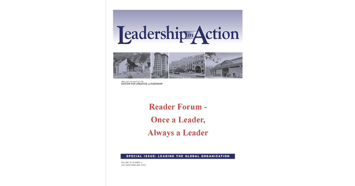 Leadership in Action: Reader Forum - Once a Leader, Always a Leader [Book]