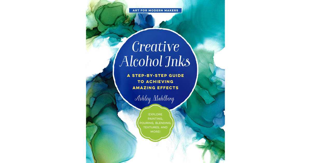 5 Alcohol Ink Projects - Creative Alcohol Inks [Book]