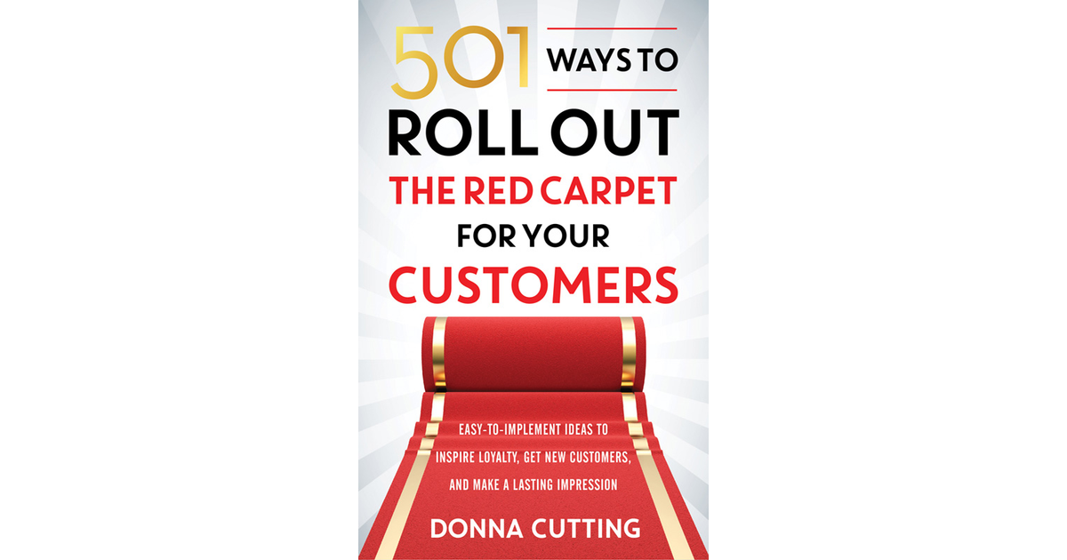 501 Ways to Roll Out the Red Carpet for Your Customers [Book]