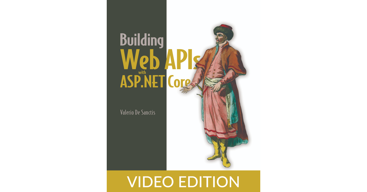 Building Web APIs With ASP.NET Core, Video Edition[Video]