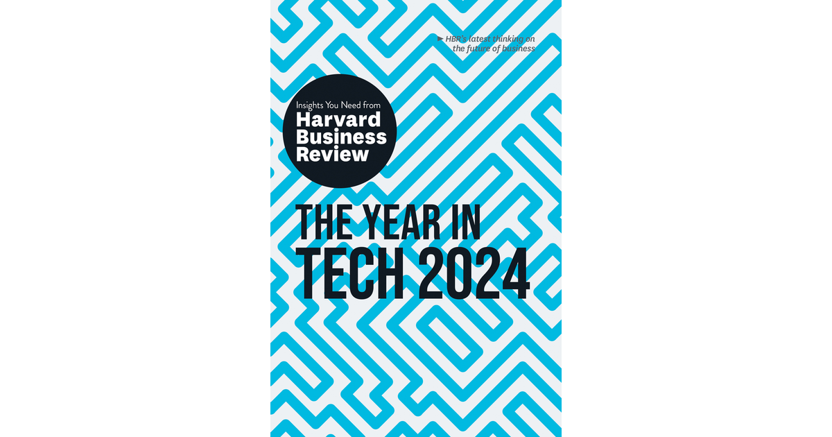 The Year in Tech, 2024 The Insights You Need from Harvard Business