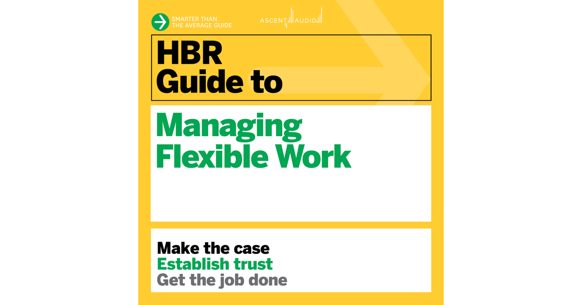 HBR Guide To Managing Flexible Work [Video]