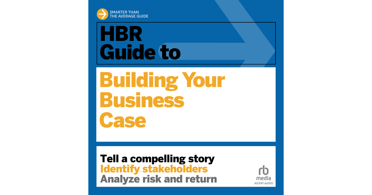 HBR Guide To Building Your Business Case[Video]