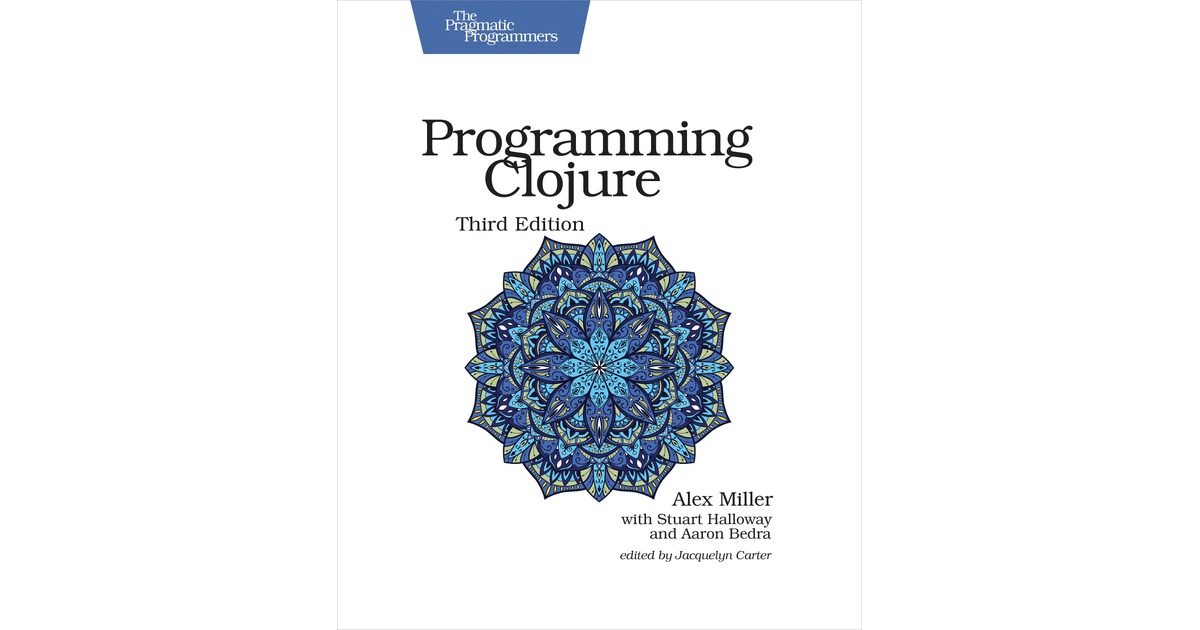 Programming Clojure, Third Edition by Alex Miller with Stuart