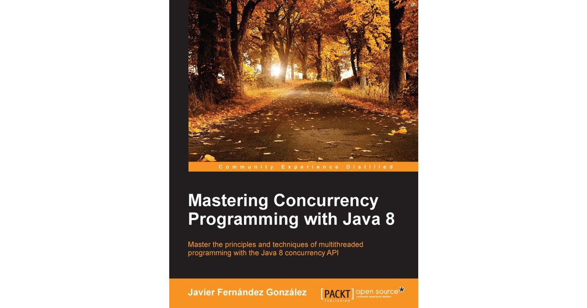 Mastering Concurrency Programming With Java 8[Book]