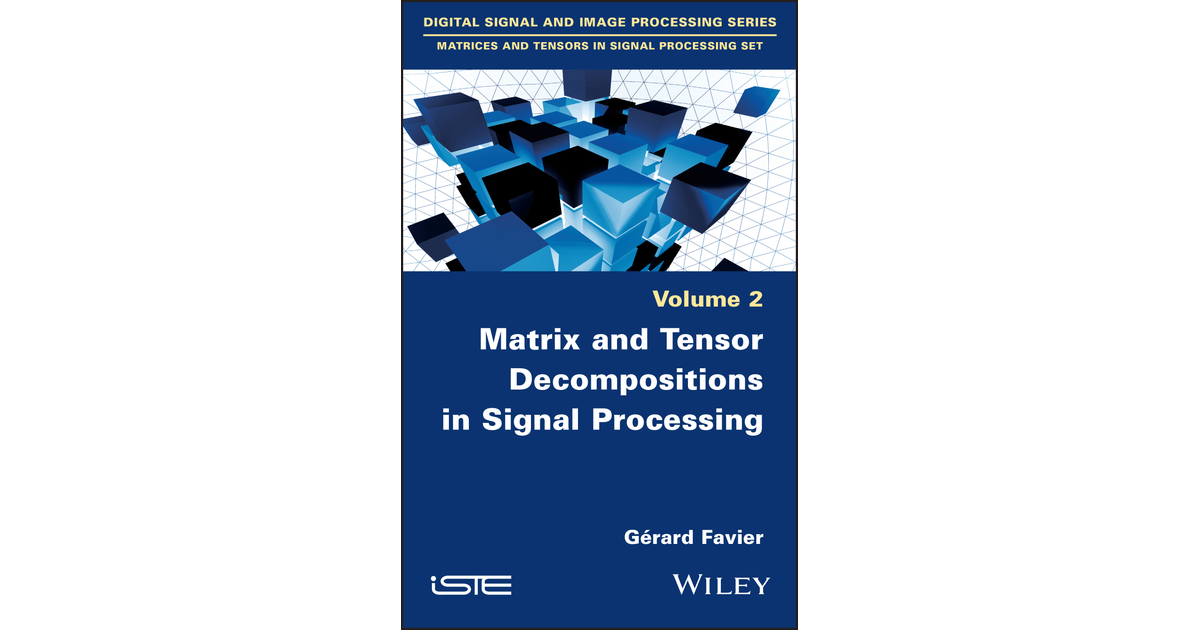 Matrix And Tensor Decompositions In Signal Processing, Volume 2[Book]