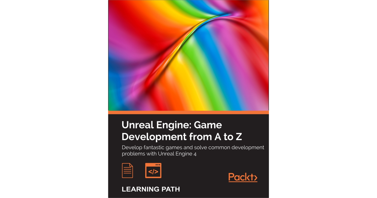 Unreal Engine: Game Development From A To Z[Book]