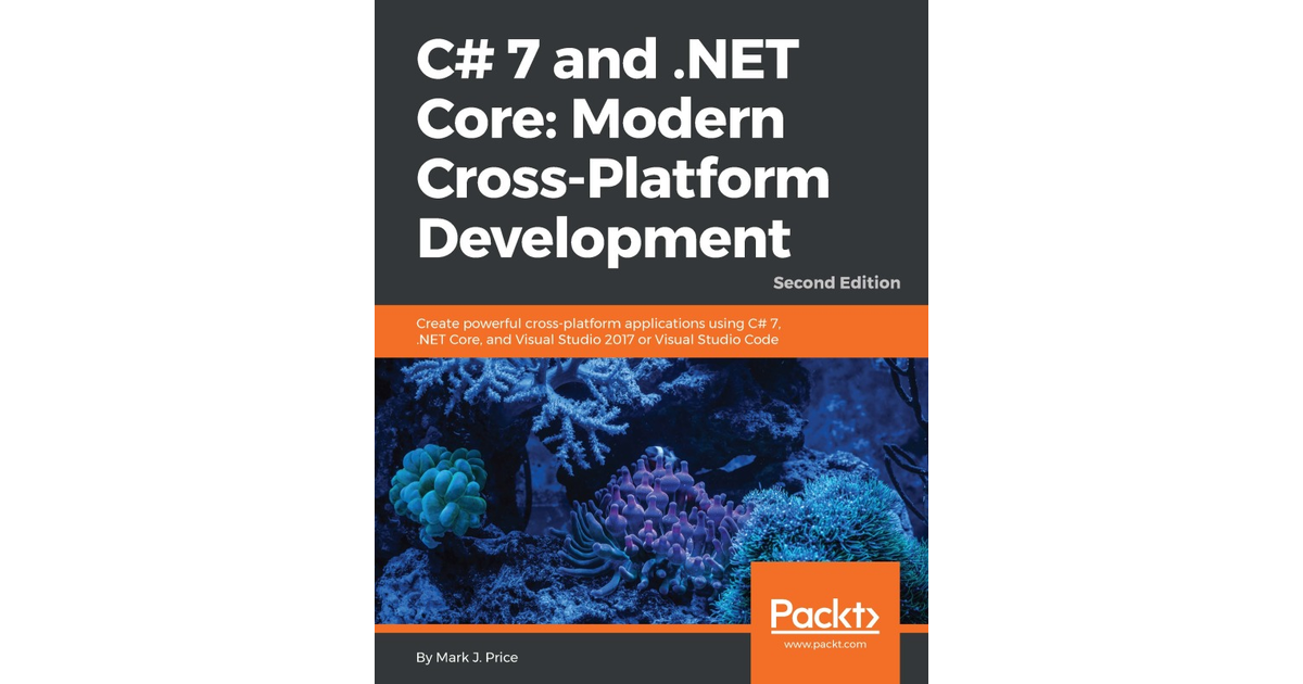 C# 7 And .NET Core: Modern Cross-Platform Development - Second Edition ...