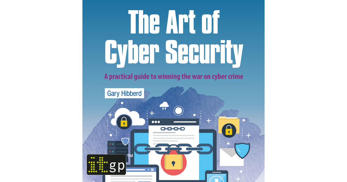 The Art of Cyber Security - A practical guide to winning the war on ...