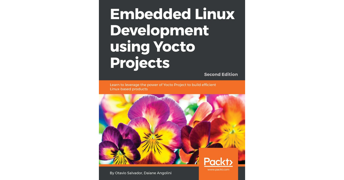 Embedded Linux Development Using Yocto Projects - Second Edition[Book]