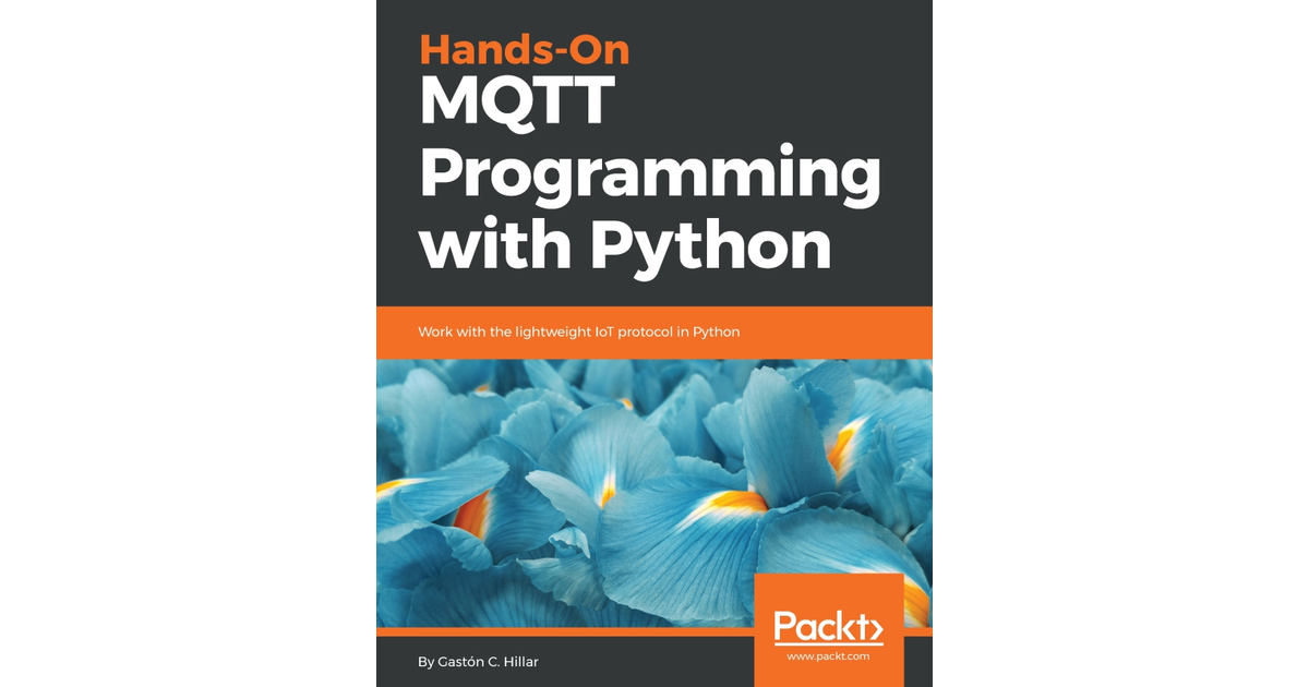 Hands-On MQTT Programming With Python[Book]