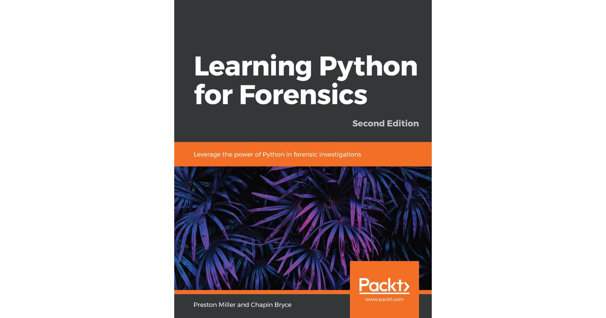 Learning Python for Forensics - Second Edition[Book]