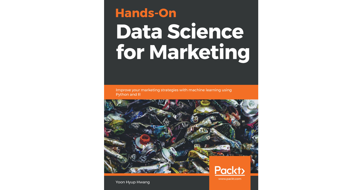 Hands-On Data Science for Marketing [Book]