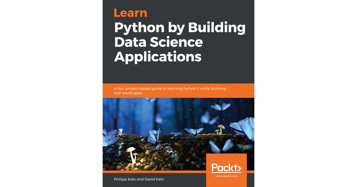 Learn Python By Building Data Science Applications [Book]