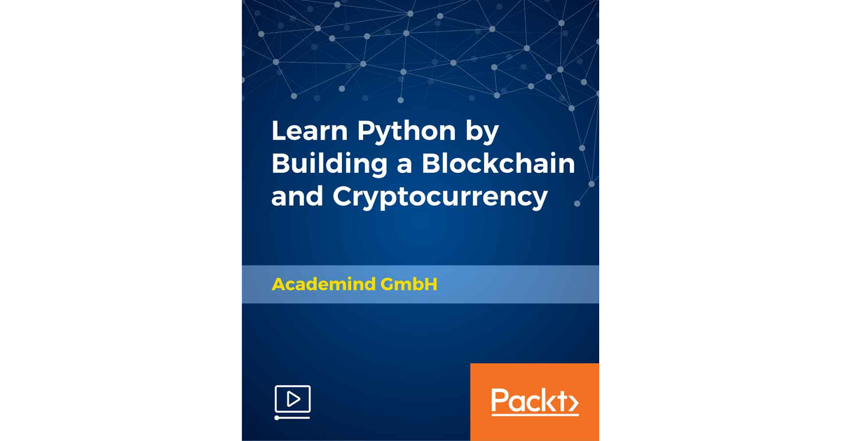 Learn Python By Building A Blockchain And Cryptocurrency[Video]